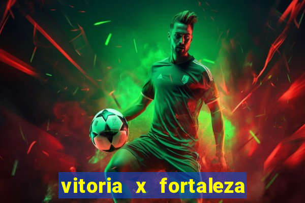 vitoria x fortaleza onde assistir