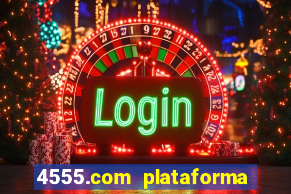 4555.com plataforma de jogos