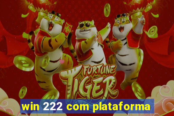 win 222 com plataforma