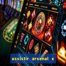 assistir arsenal x barcelona ao vivo hd