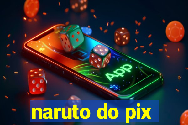 naruto do pix