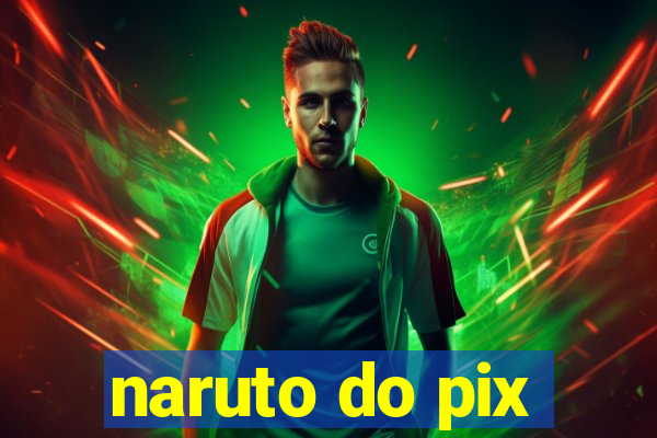 naruto do pix