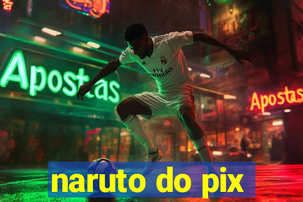 naruto do pix