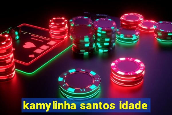 kamylinha santos idade