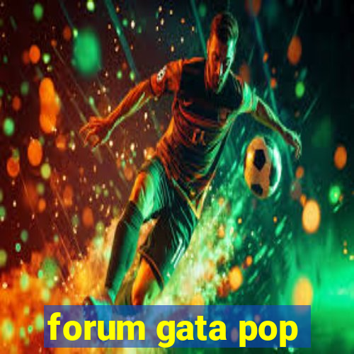 forum gata pop