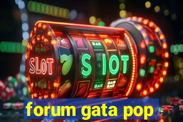 forum gata pop