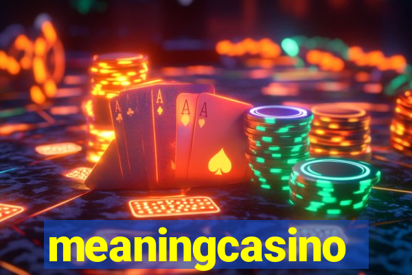 meaningcasino