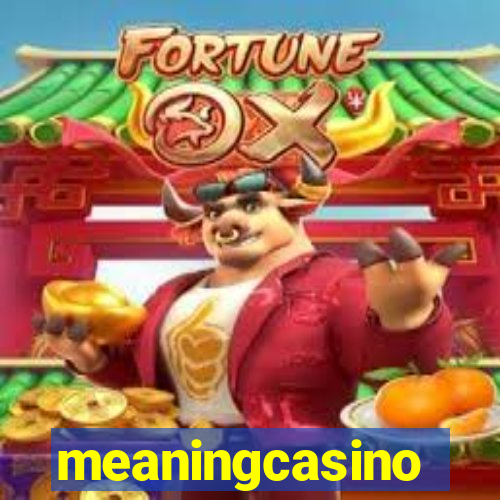 meaningcasino