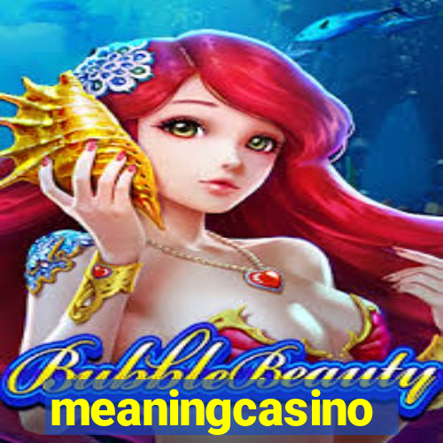 meaningcasino