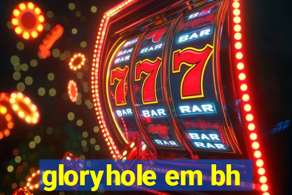 gloryhole em bh