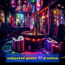 unblocked games 77 premium