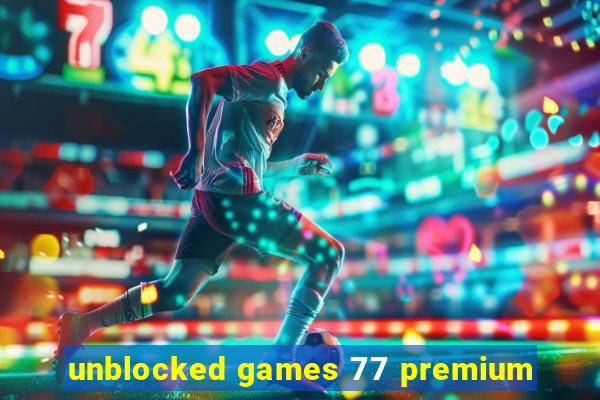 unblocked games 77 premium