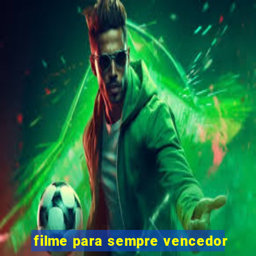 filme para sempre vencedor