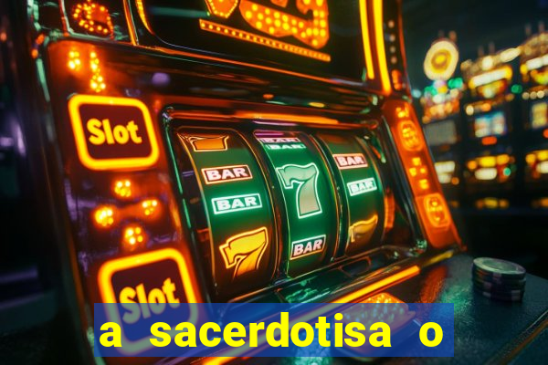 a sacerdotisa o que ele sente por mim