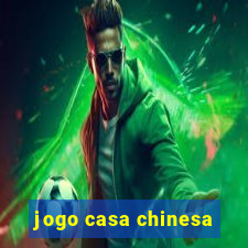 jogo casa chinesa