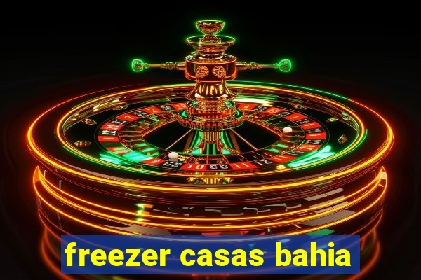 freezer casas bahia