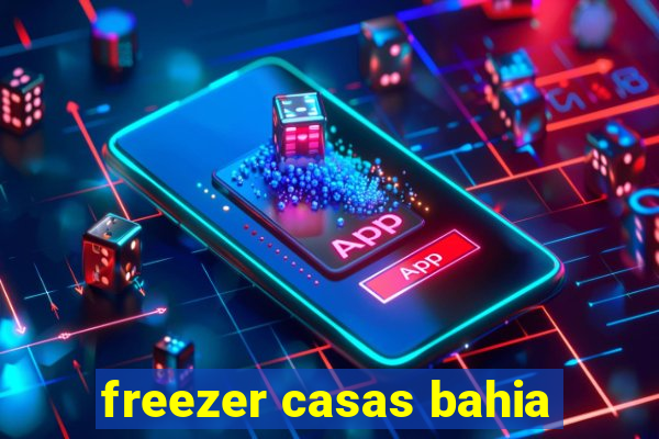 freezer casas bahia