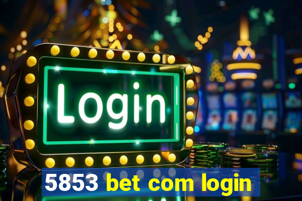 5853 bet com login