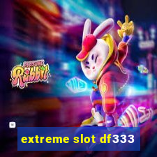 extreme slot df333