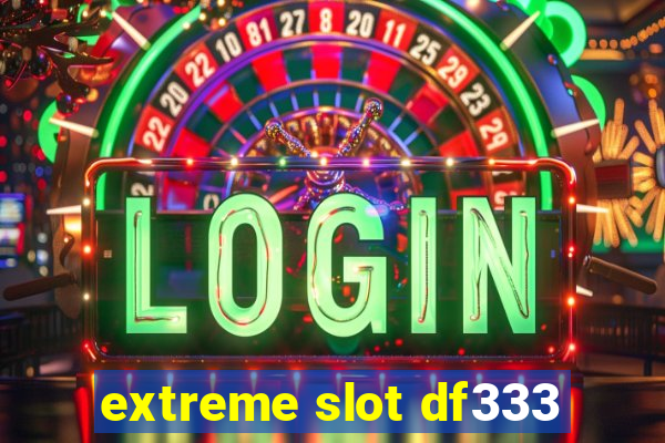 extreme slot df333