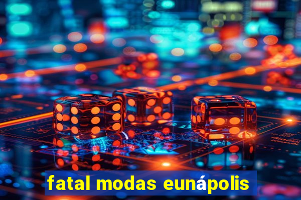 fatal modas eunápolis