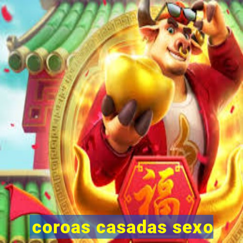 coroas casadas sexo