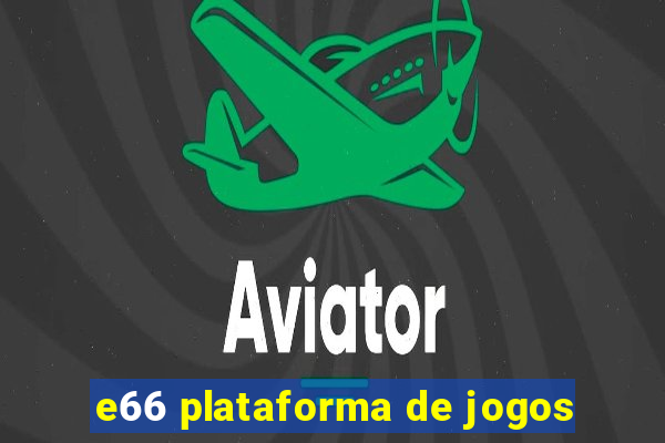 e66 plataforma de jogos