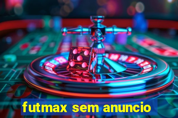 futmax sem anuncio