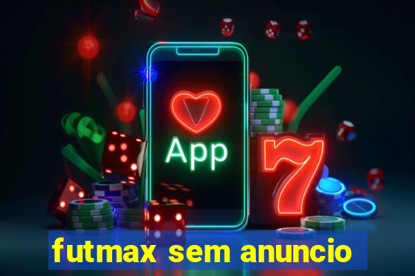 futmax sem anuncio