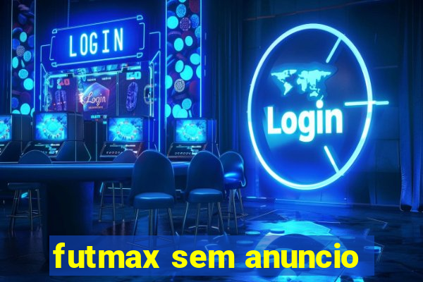 futmax sem anuncio