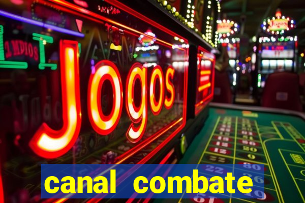 canal combate multicanais ao vivo