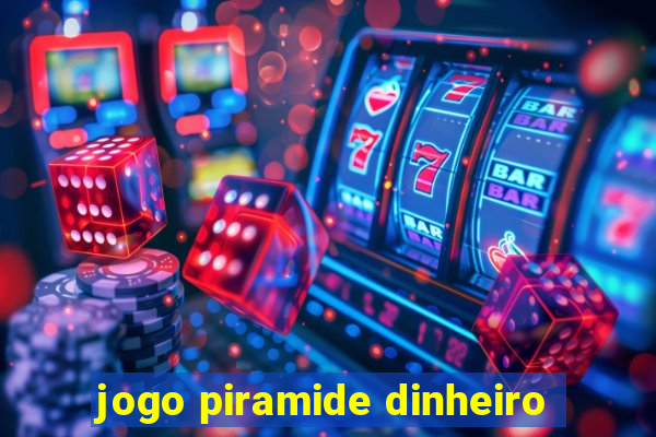 jogo piramide dinheiro