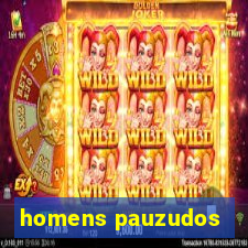 homens pauzudos