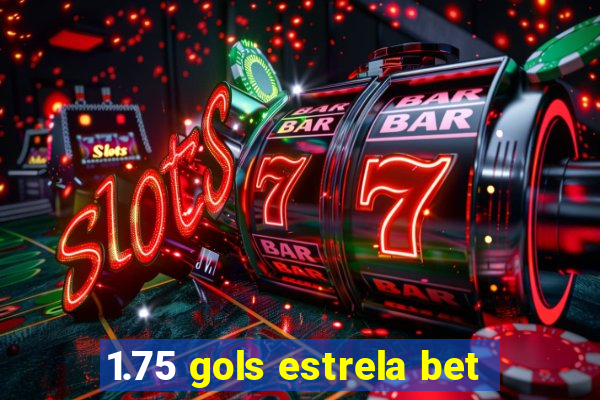 1.75 gols estrela bet