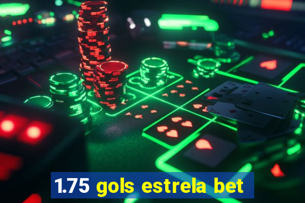 1.75 gols estrela bet