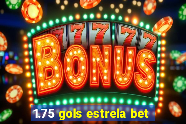 1.75 gols estrela bet