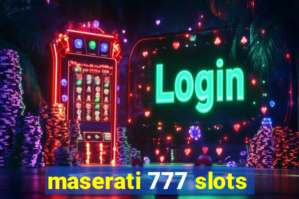 maserati 777 slots