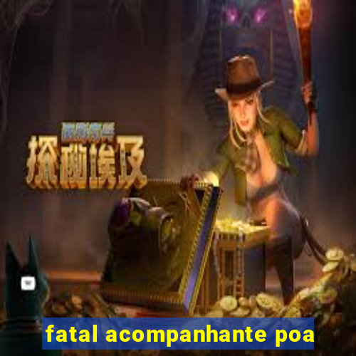 fatal acompanhante poa