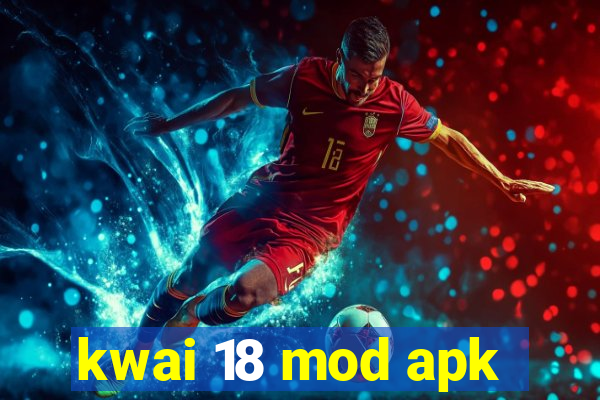 kwai 18 mod apk