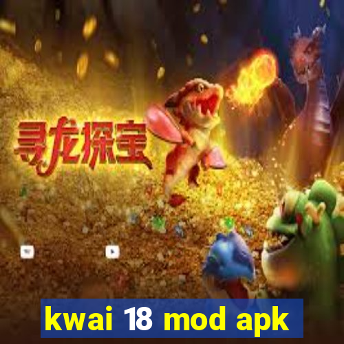 kwai 18 mod apk