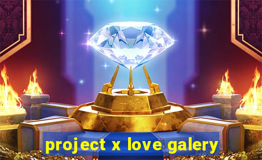 project x love galery