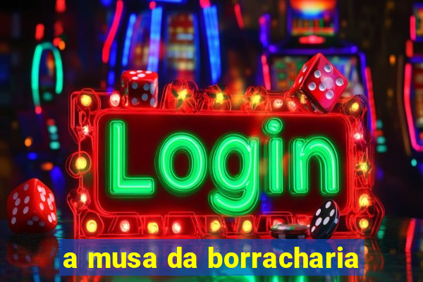 a musa da borracharia