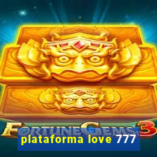 plataforma love 777