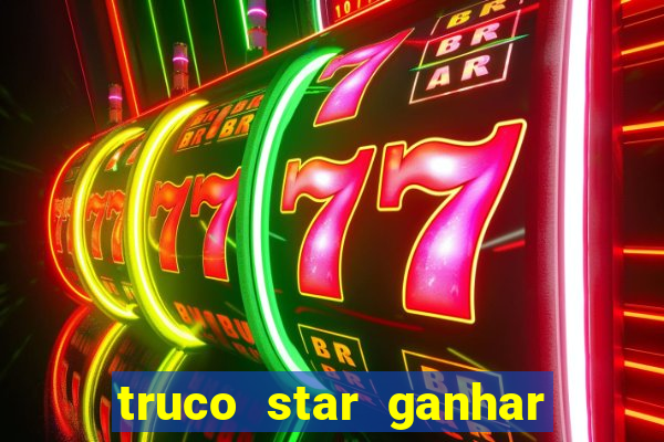 truco star ganhar dinheiro pix