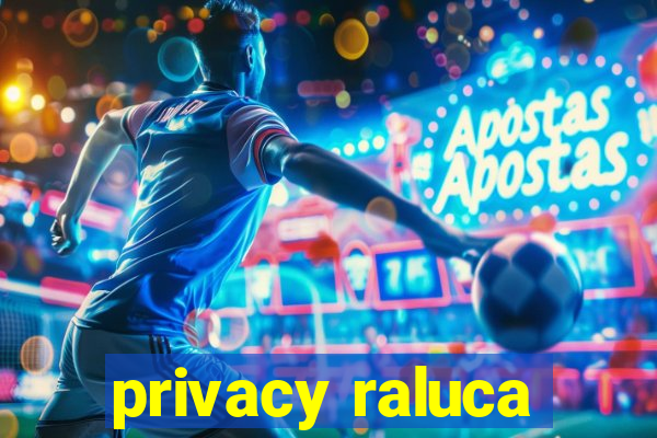 privacy raluca