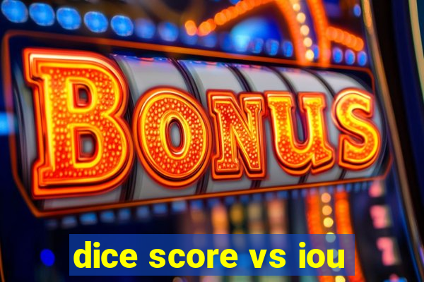 dice score vs iou