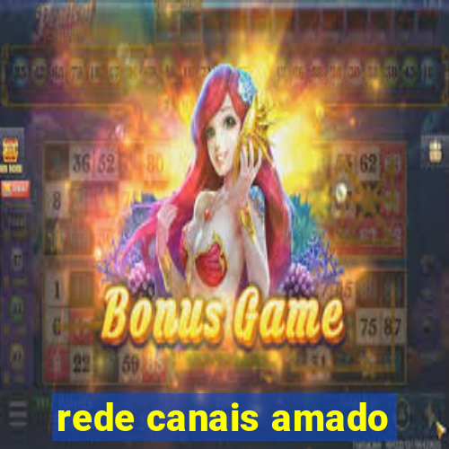 rede canais amado