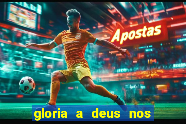 gloria a deus nos altos ceus letra