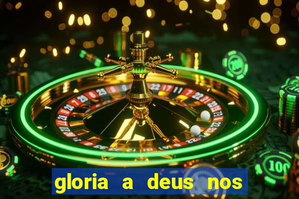 gloria a deus nos altos ceus letra