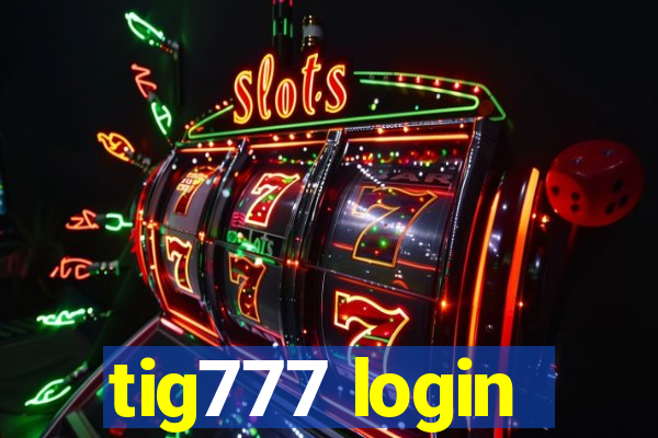 tig777 login